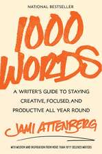 1000 Words: A Writer's Guide to Staying Creative, Focused, and Productive All Year Round