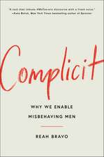 Complicit: How Our Culture Enables Misbehaving Men