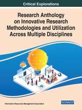 Research Anthology on Innovative Research Methodologies and Utilization Across Multiple Disciplines