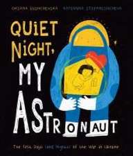 Quiet Night, My Astronaut – The First Days (and Nights) of the War in Ukraine