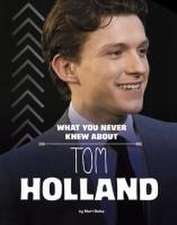 What You Never Knew about Tom Holland