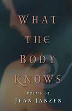 What the Body Knows: Poems