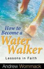 How to Become a Water Walker: Lessons in Faith