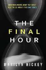 Final Hour: Understanding What the Bible Has to Say about the End Times