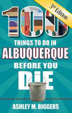 100 Things to Do in Albuquerque Before You Die, 3rd Edition