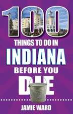 100 Things to Do in Indiana Before You Die