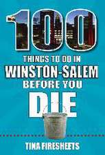 100 Things to Do in Winston-Salem Before You Die