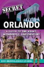 Secret Orlando: A Guide to the Weird, Wonderful, and Obscure