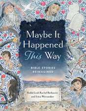 Maybe It Happened This Way: Bible Stories Reimagined