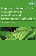 Evapotranspiration - From Measurements to Agricultural and Environmental Applications