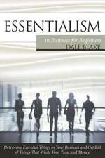 Essentialism in Business for Beginners: Determine Essential Things in Your Business and Get Rid of Things That Waste Your Time and Money