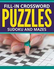 Fill-In Crossword Puzzles, Sudoku and Mazes: For Great Fun