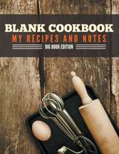 Blank Cookbook My Recipes and Notes: Big Book Edition