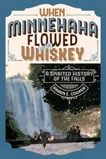 When Minnehaha Flowed with Whiskey