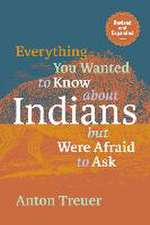 Everything You Wanted to Know about Indians But Were Afraid to Ask