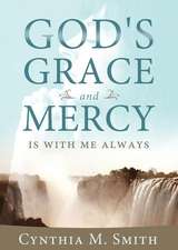 God's Grace and Mercy Is with Me Always