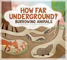 How Far Underground?: Burrowing Animals