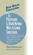 User's Guide to Policosanol & Other Natural Ways to Lower Cholesterol: Learn about the Many Safe Ways to Reduce Your Cholesterol and Lower Your Risk o