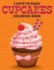 I Love to Bake Cupcakes Coloring Book