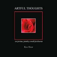 Artful Thoughts in Prose, Poetry and Pictures