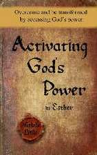 Activating God's Power in Esther: Overcome and be transformed by accessing God's power.