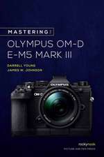 Mastering the Olympus OM-D E-M5 Mark III