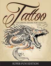 Tattoo Coloring Book For Adults - Super Fun Edition