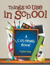 Things to Use in School (A Coloring Book)