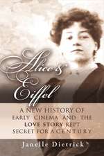 Alice & Eiffel: A New History of Early Cinema and the Love Story Kept Secret for a Century