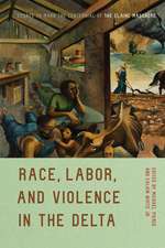 Race, Labor, and Violence in the Delta: Essays to Mark the Centennial of the Elaine Massacre