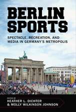 Berlin Sports: Spectacle, Recreation, and Media in Germany’s Metropolis