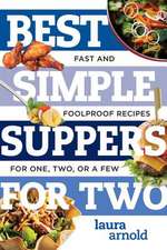 Best Simple Suppers for Two – Fast and Foolproof Recipes for One, Two, or a Few