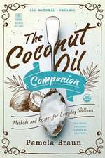 The Coconut Oil Companion – Methods and Recipes for Everyday Wellness