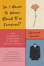 Do I Have to Wear Black to a Funeral? – 112 Etiquette Guidelines for the New Rules of Death