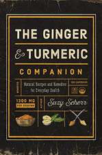 The Ginger and Turmeric Companion – Natural Recipes and Remedies for Everyday Health