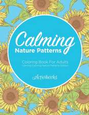 Calming Nature Patterns Coloring Book For Adults - Calming Coloring Nature Patterns Edition