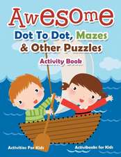 Awesome Dot To Dot, Mazes & Other Puzzles Activity Book - Activities For Kids