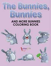 The Bunnies, Bunnies and More Bunnies Coloring Book