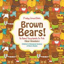 Brown Bears! An Animal Encyclopedia for Kids (Bear Kingdom) - Children's Biological Science of Bears Books