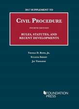 2017 Supplement to Civil Procedure, Rules, Statutes, and Recent Developments