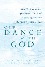 Our Dance with God: Finding Prayer, Perspective and Meaning in the Stories of Our Lives