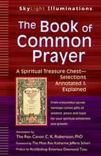 The Book of Common Prayer: A Spiritual Treasure Chest Selections Annotated & Explained