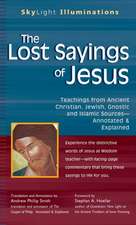 The Lost Sayings of Jesus: Teachings from Ancient Christian, Jewish, Gnostic and Islamic Sources