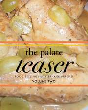 The Palate Teaser- Food Stylings by Stephana Arnold- Volume 2