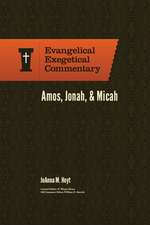 Amos, Jonah, & Micah: Evangelical Exegetical Comme ntary