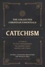 The Collected Christian Essentials: Catechism – A Guide to the Ten Commandments, the Apostles` Creed, and the Lord`s Prayer