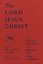 The Lord Jesus Christ – The Biblical Doctrine of the Person and Work of Christ