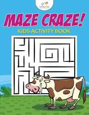 Maze Craze! Kids Maze Activity Book