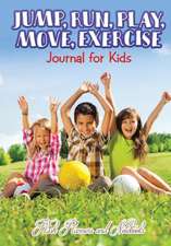 Jump, Run, Play, Move, Exercise Journal for Kids