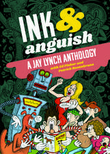 Ink & Anguish: A Jay Lynch Anthology